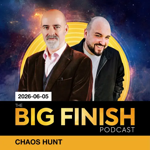 Big Finish Podcast 2026-06-05 Chaos Hunt